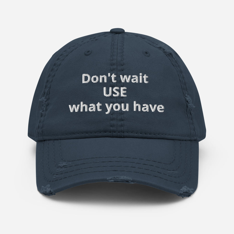 Don't Wait Distressed Dad Hat